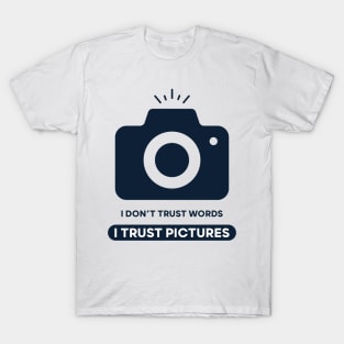 I Don't Trust Words I Trust Pictures T-Shirt